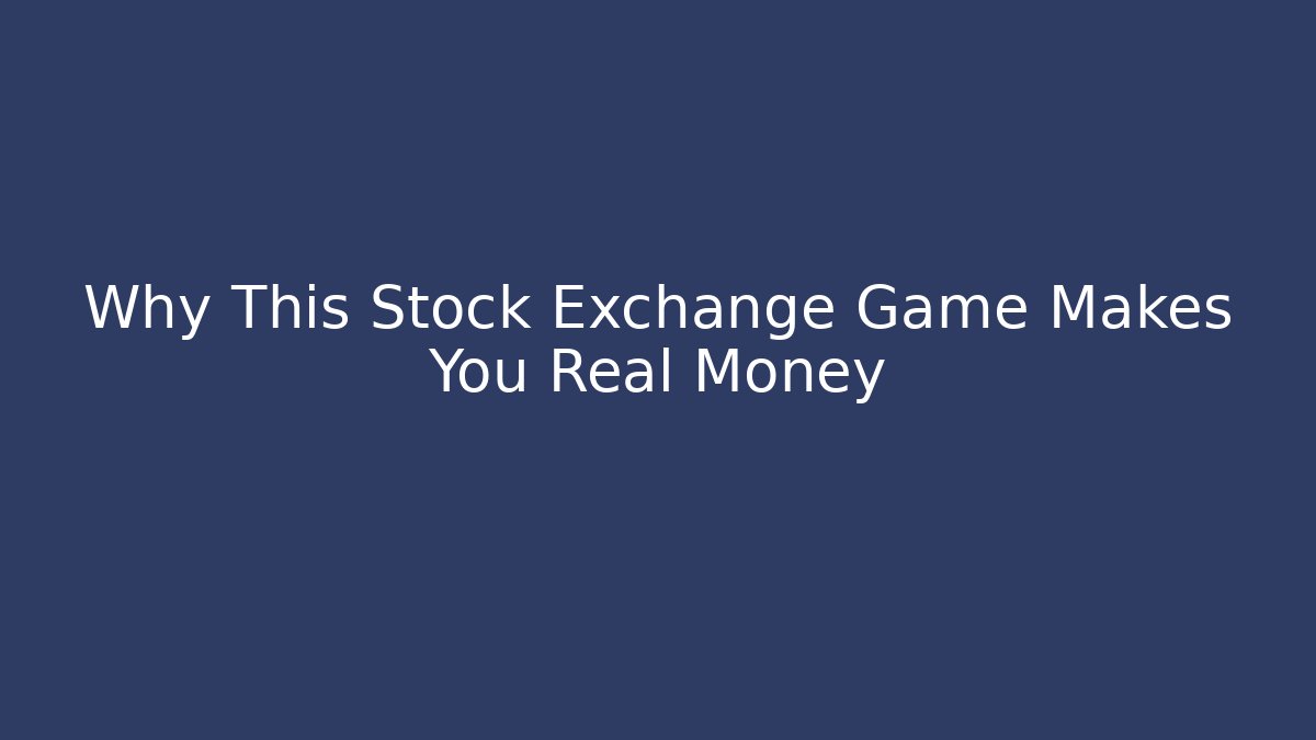 Why This Stock Exchange Game Makes You Real Money