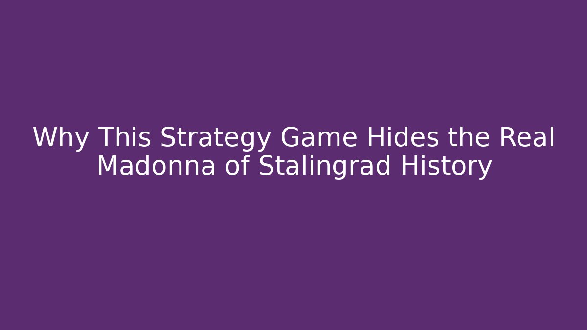 Why This Strategy Game Hides the Real Madonna of Stalingrad History
