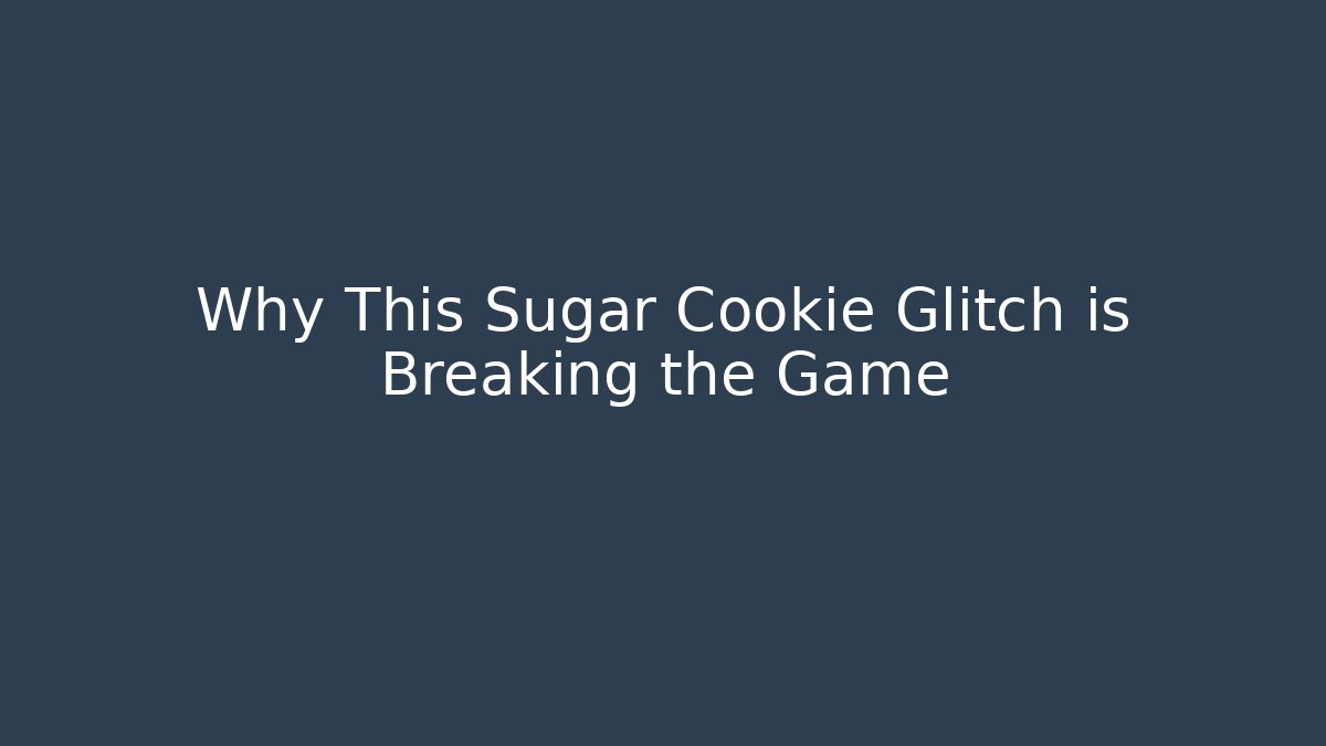 Why This Sugar Cookie Glitch is Breaking the Game