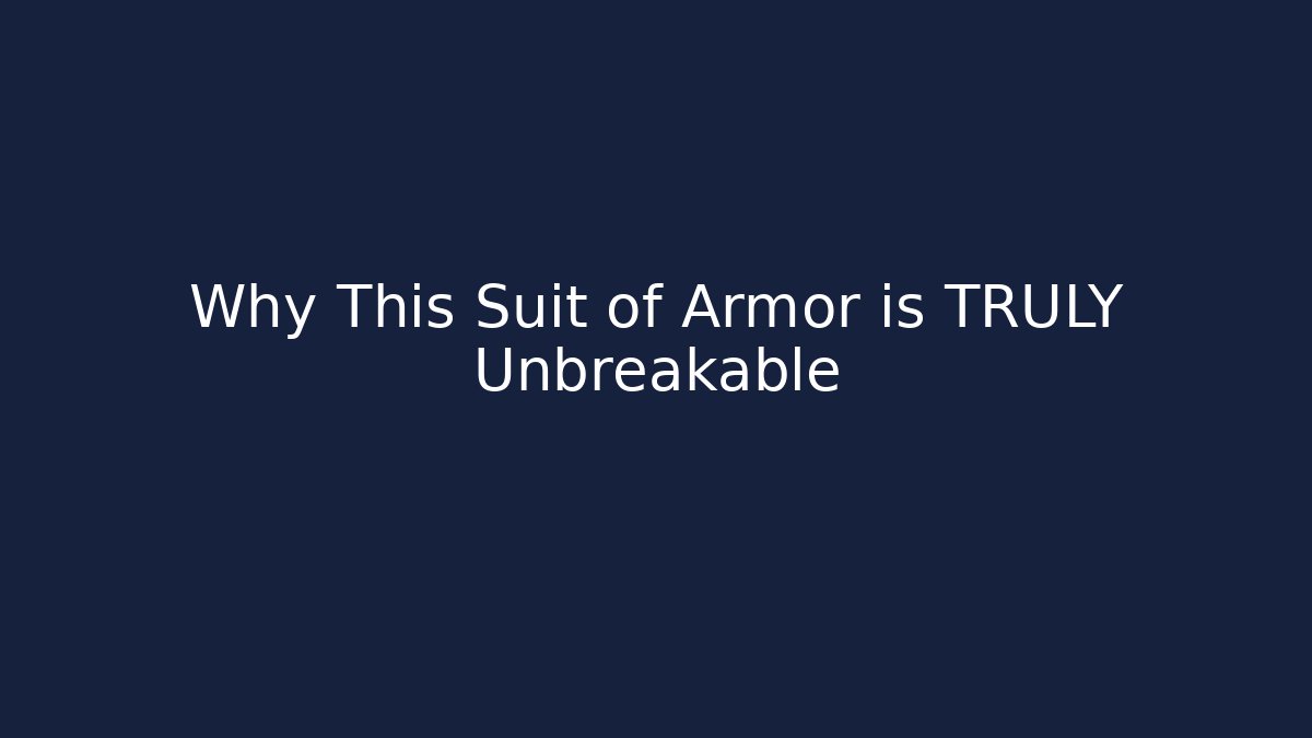 Why This Suit of Armor is TRULY Unbreakable