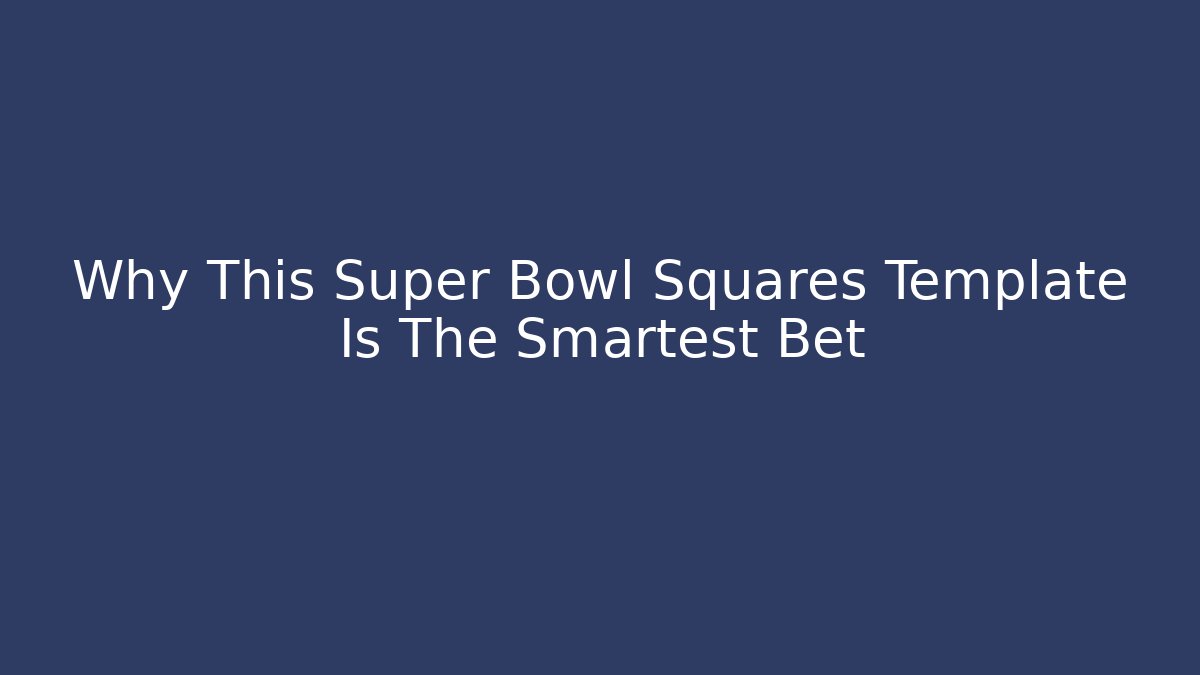 Why This Super Bowl Squares Template Is The Smartest Bet - Critter Realm