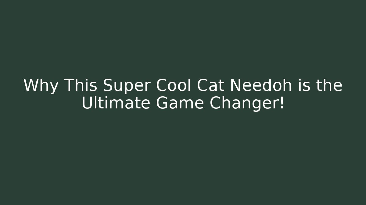 Why This Super Cool Cat Needoh is the Ultimate Game Changer!