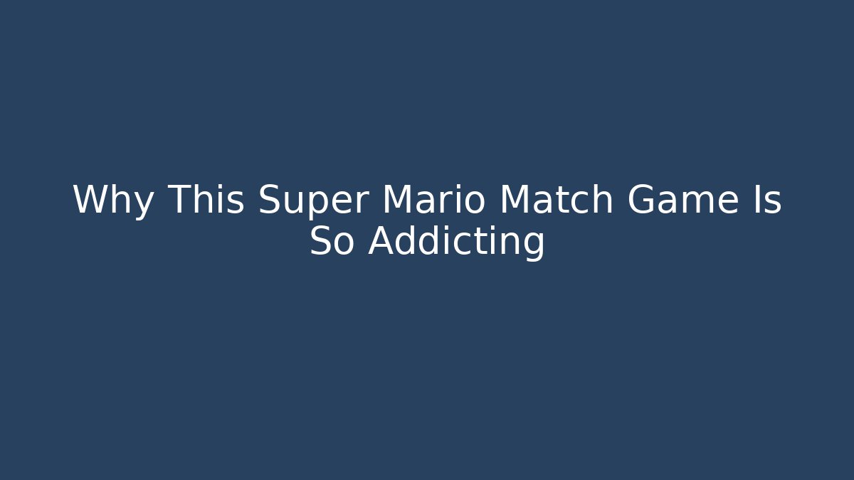 Why This Super Mario Match Game Is So Addicting