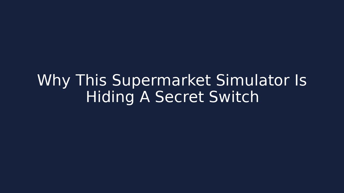 Why This Supermarket Simulator Is Hiding A Secret Switch - Critter Realm