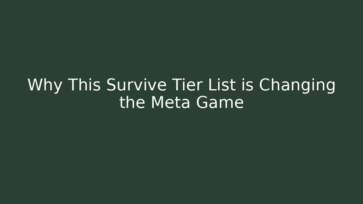 Why This Survive Tier List is Changing the Meta Game