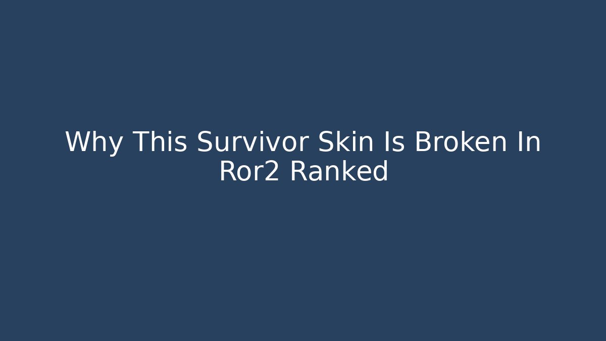 Why This Survivor Skin Is Broken In Ror2 Ranked