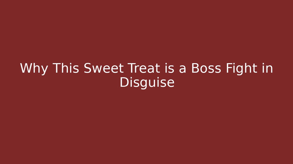 Why This Sweet Treat is a Boss Fight in Disguise