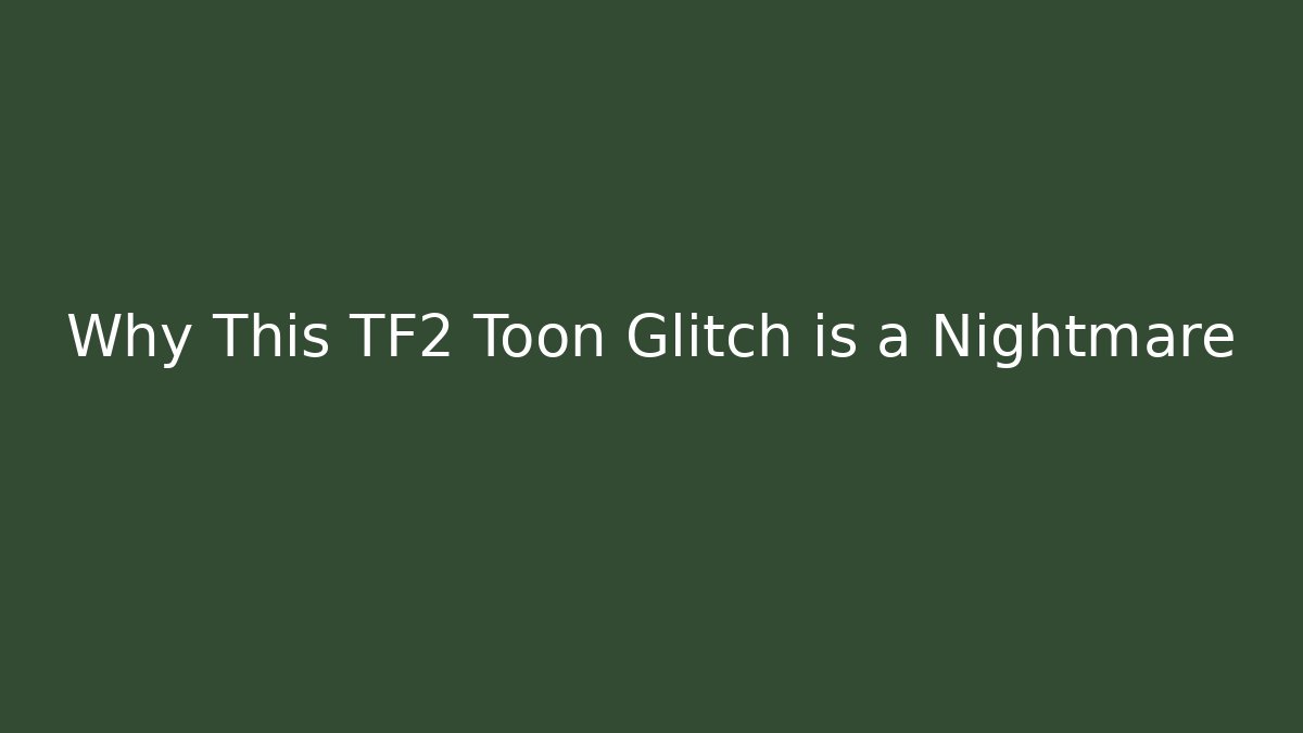 Why This TF2 Toon Glitch is a Nightmare