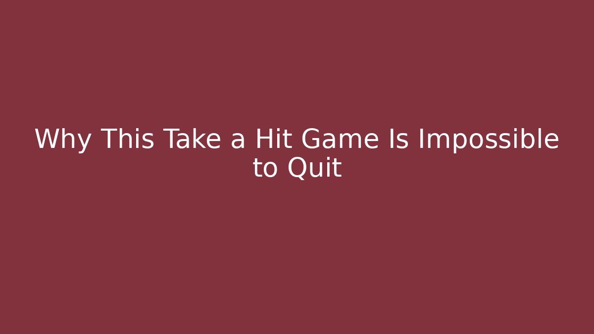 Why This Take a Hit Game Is Impossible to Quit