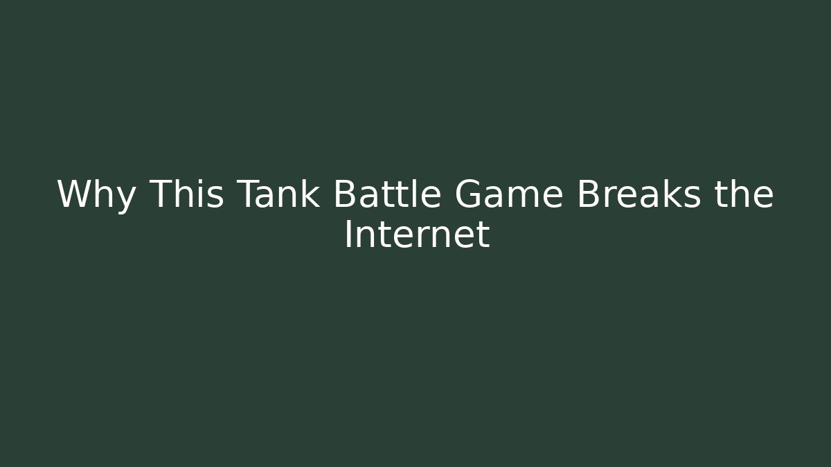 Why This Tank Battle Game Breaks the Internet