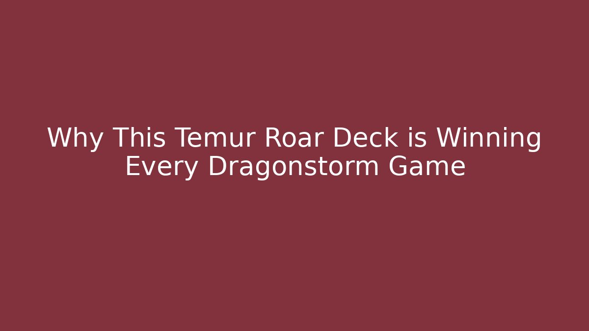 Why This Temur Roar Deck is Winning Every Dragonstorm Game