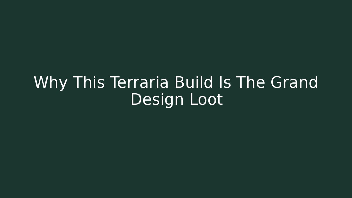 Why This Terraria Build Is The Grand Design Loot