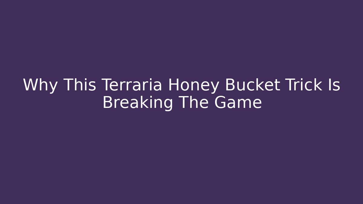 Why This Terraria Honey Bucket Trick Is Breaking The Game
