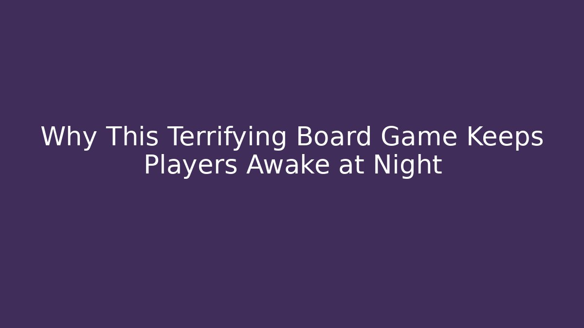Why This Terrifying Board Game Keeps Players Awake at Night - Critter Realm