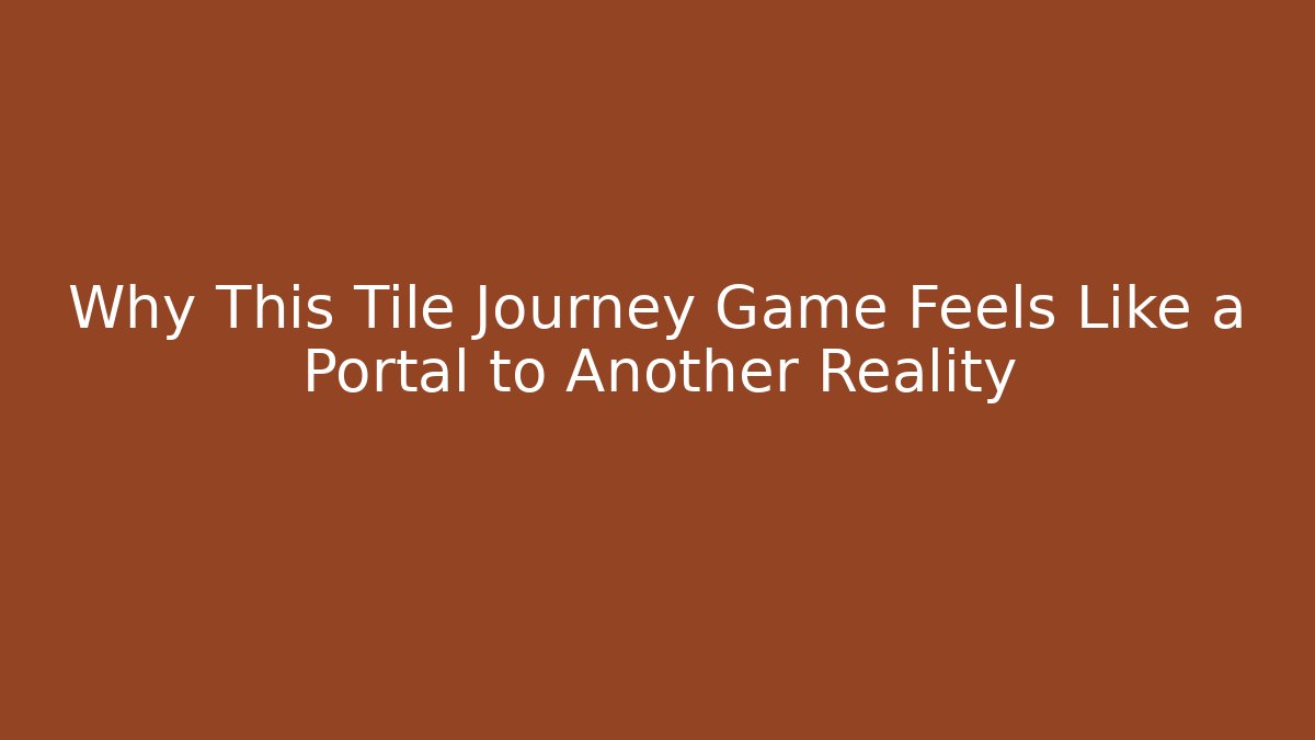 Why This Tile Journey Game Feels Like a Portal to Another Reality