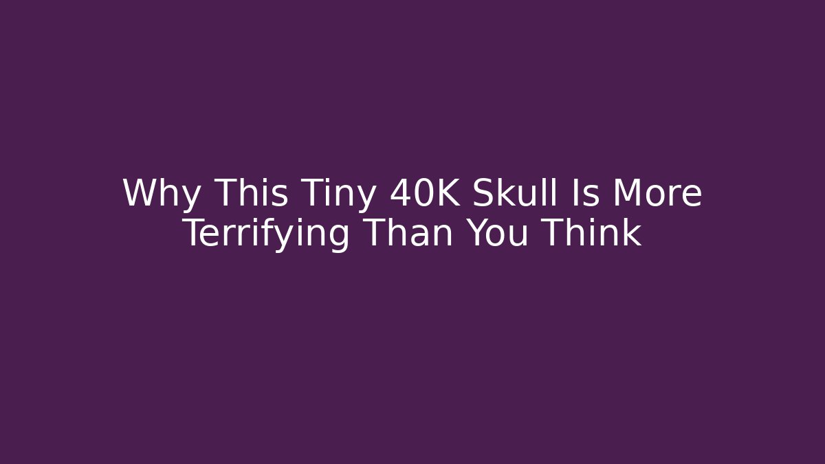 Why This Tiny 40K Skull Is More Terrifying Than You Think - Critter Realm