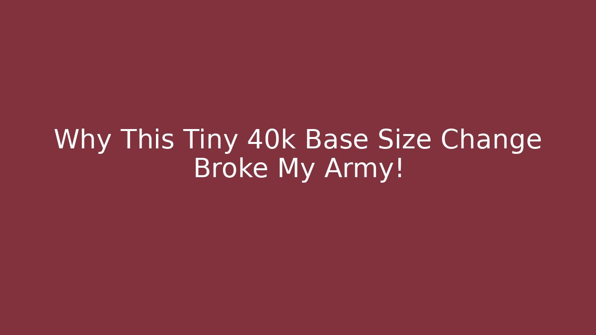Why This Tiny 40k Base Size Change Broke My Army! - Critter Realm