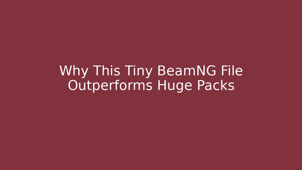 Why This Tiny BeamNG File Outperforms Huge Packs