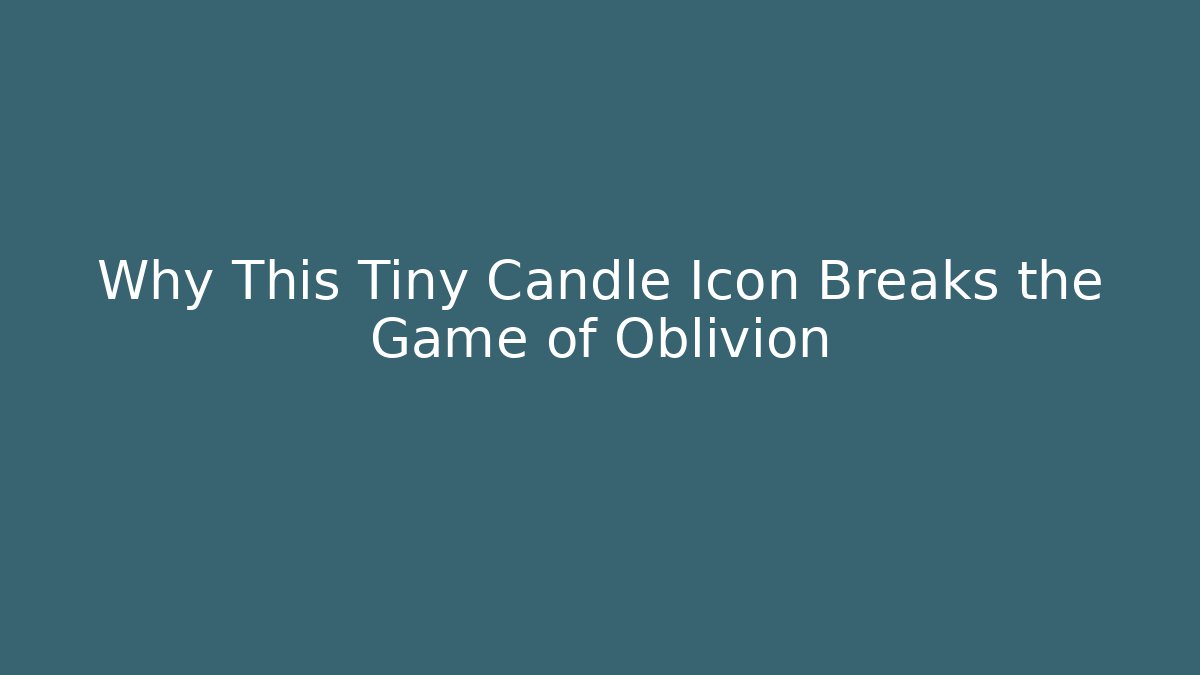 Why This Tiny Candle Icon Breaks the Game of Oblivion