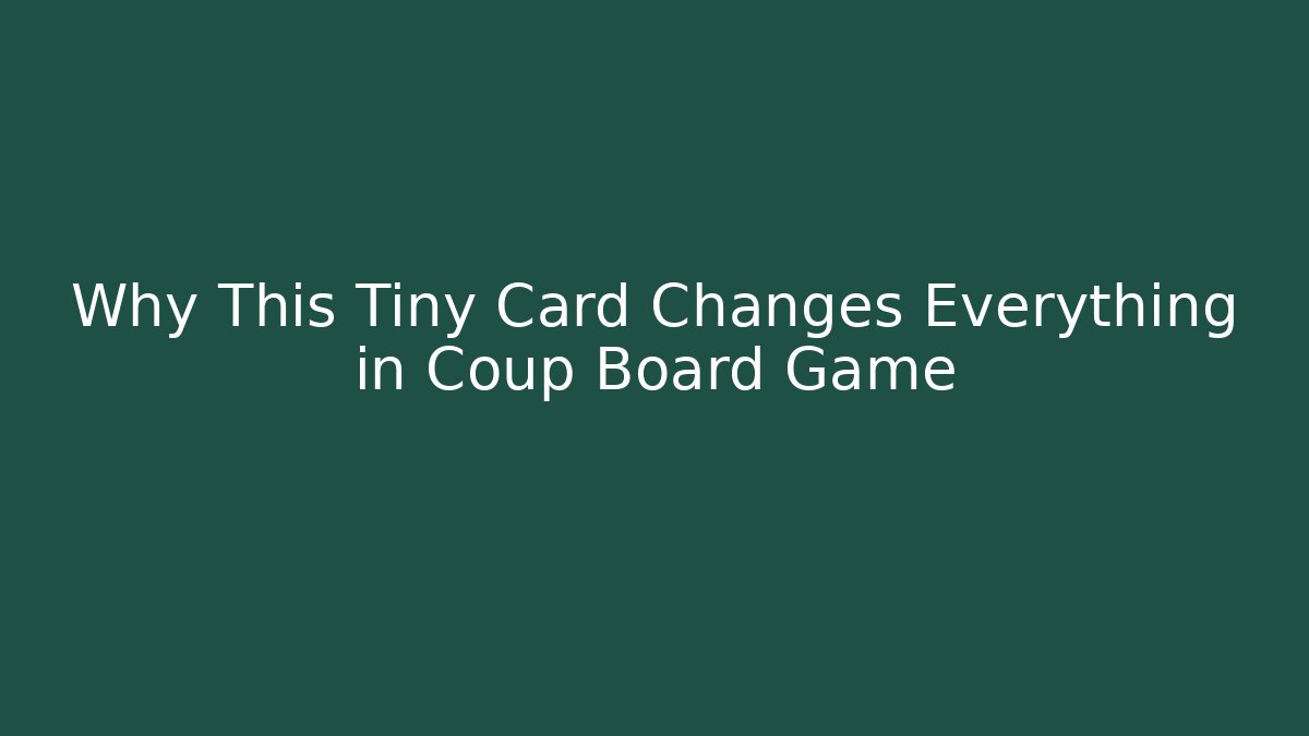 Why This Tiny Card Changes Everything in Coup Board Game