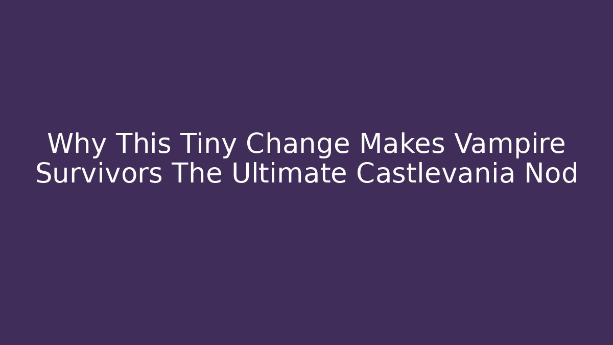 Why This Tiny Change Makes Vampire Survivors The Ultimate Castlevania Nod