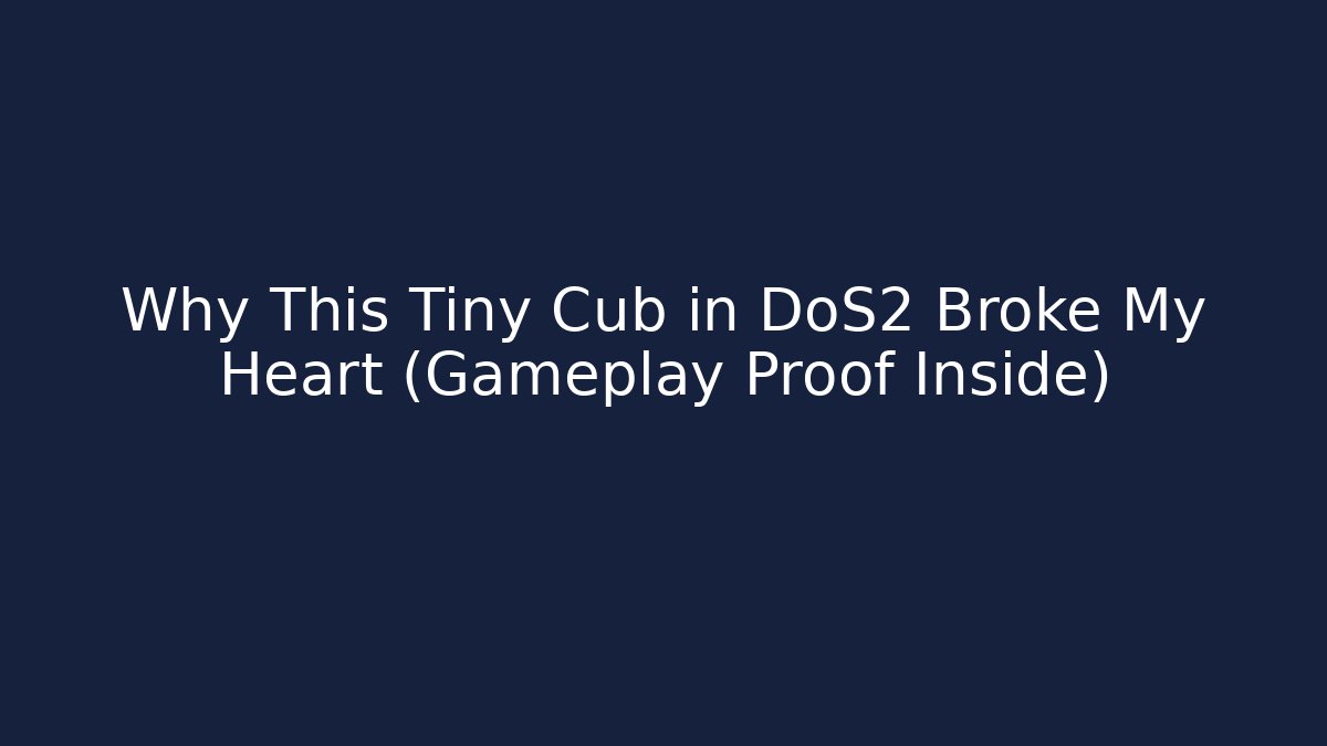 Why This Tiny Cub in DoS2 Broke My Heart (Gameplay Proof Inside)