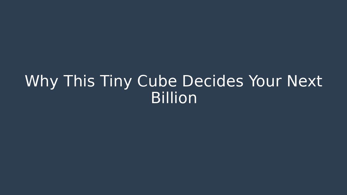 Why This Tiny Cube Decides Your Next Billion - Critter Realm