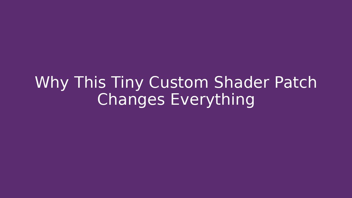 Why This Tiny Custom Shader Patch Changes Everything