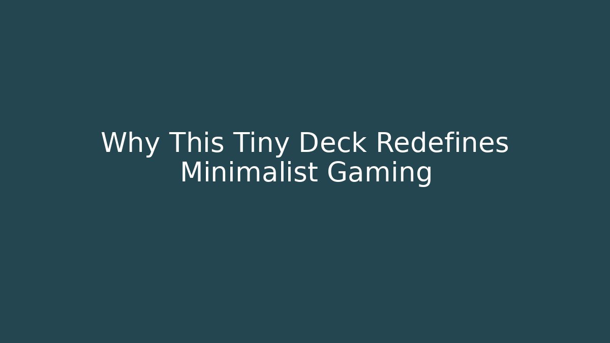 Why This Tiny Deck Redefines Minimalist Gaming