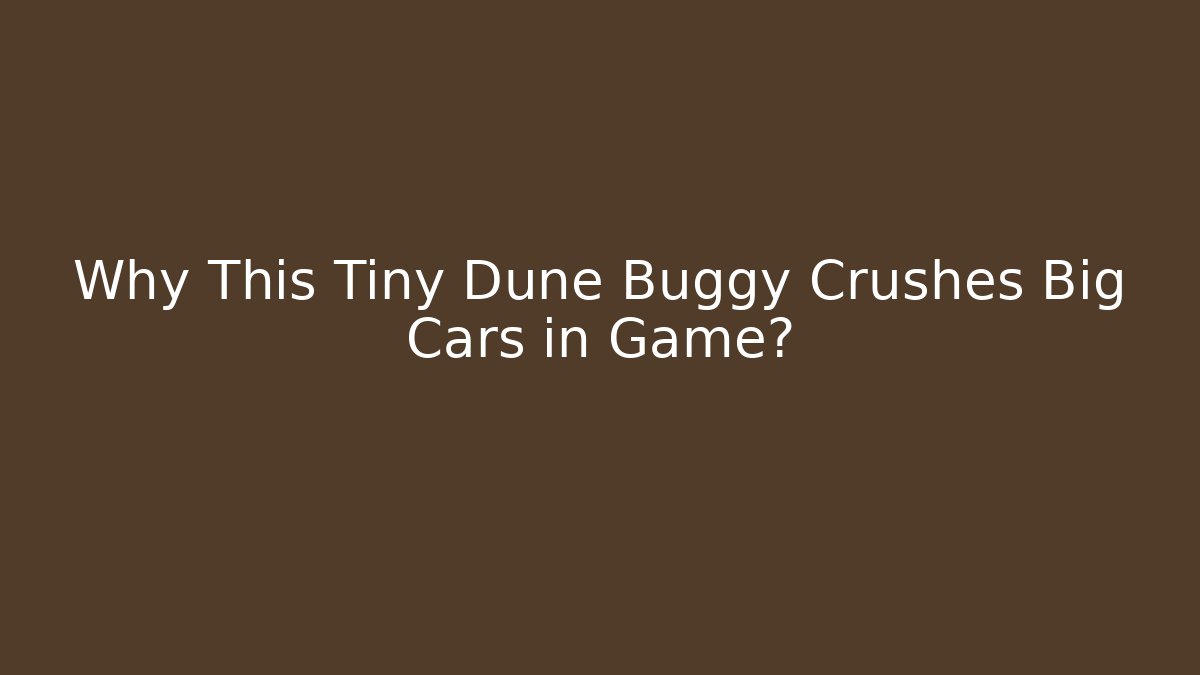 Why This Tiny Dune Buggy Crushes Big Cars in Game?