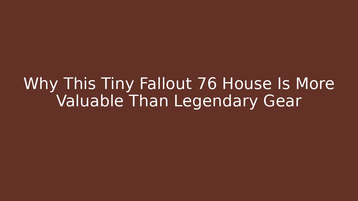 Why This Tiny Fallout 76 House Is More Valuable Than Legendary Gear