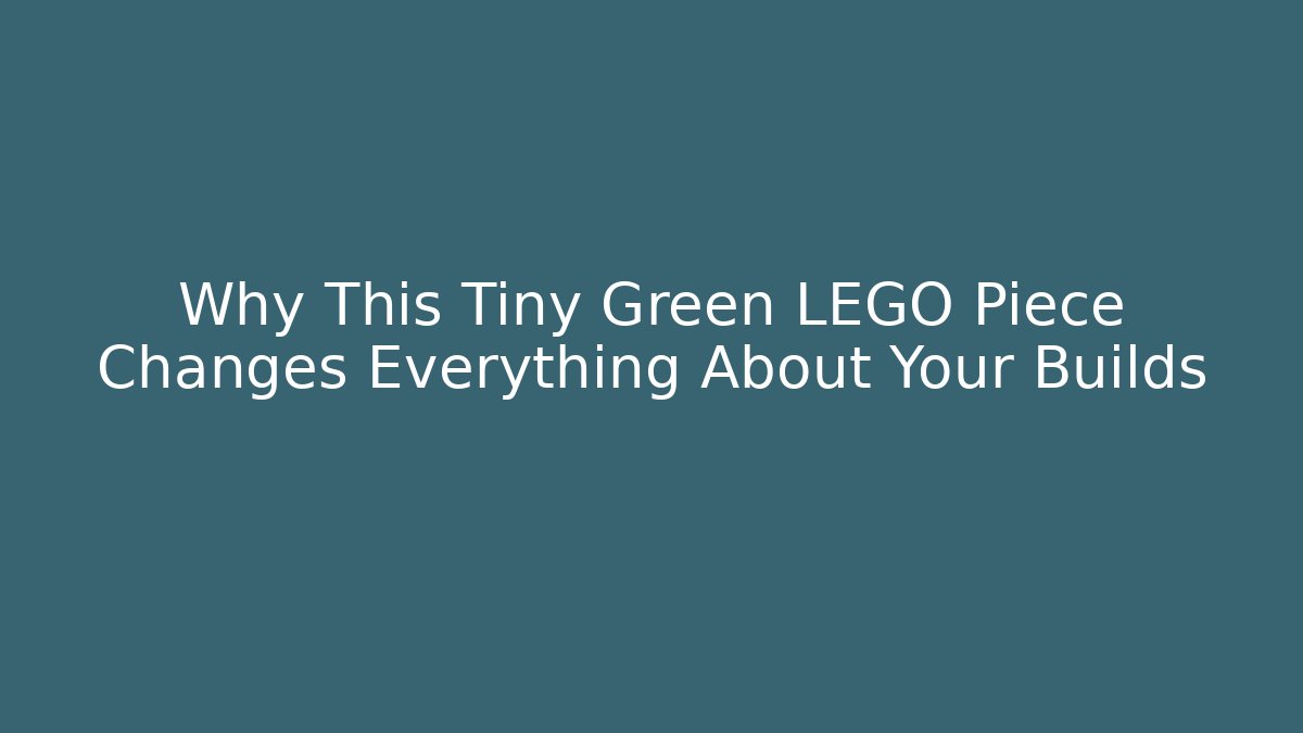 Why This Tiny Green LEGO Piece Changes Everything About Your Builds