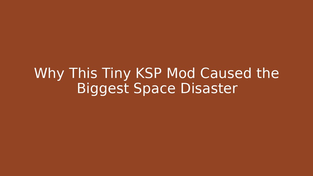 Why This Tiny KSP Mod Caused the Biggest Space Disaster
