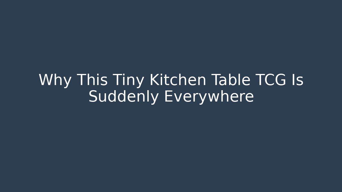 Why This Tiny Kitchen Table TCG Is Suddenly Everywhere