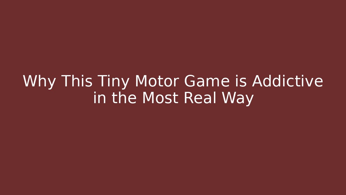 Why This Tiny Motor Game is Addictive in the Most Real Way