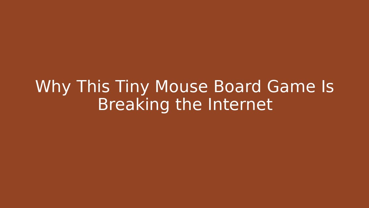 Why This Tiny Mouse Board Game Is Breaking the Internet - Critter Realm