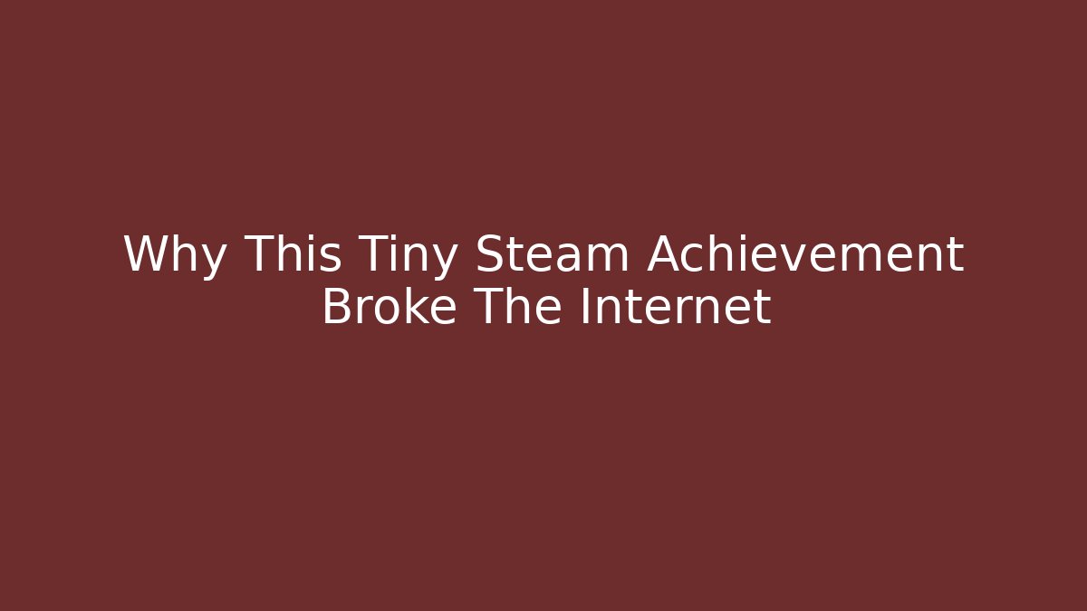 Why This Tiny Steam Achievement Broke The Internet