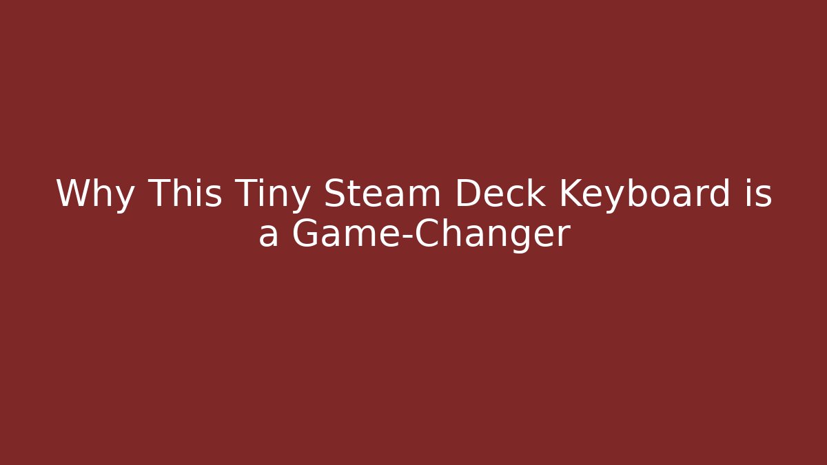 Why This Tiny Steam Deck Keyboard is a Game-Changer