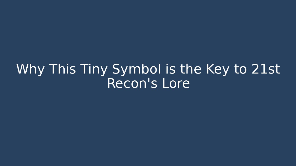 Why This Tiny Symbol is the Key to 21st Recon's Lore