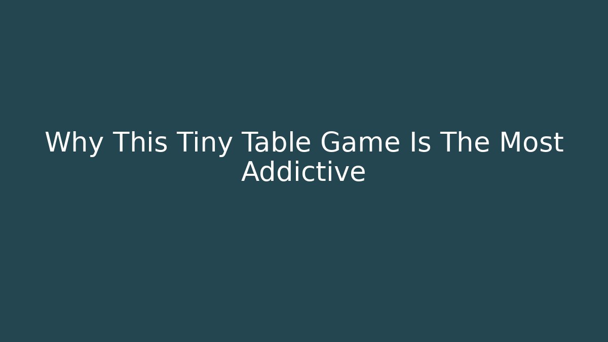 Why This Tiny Table Game Is The Most Addictive