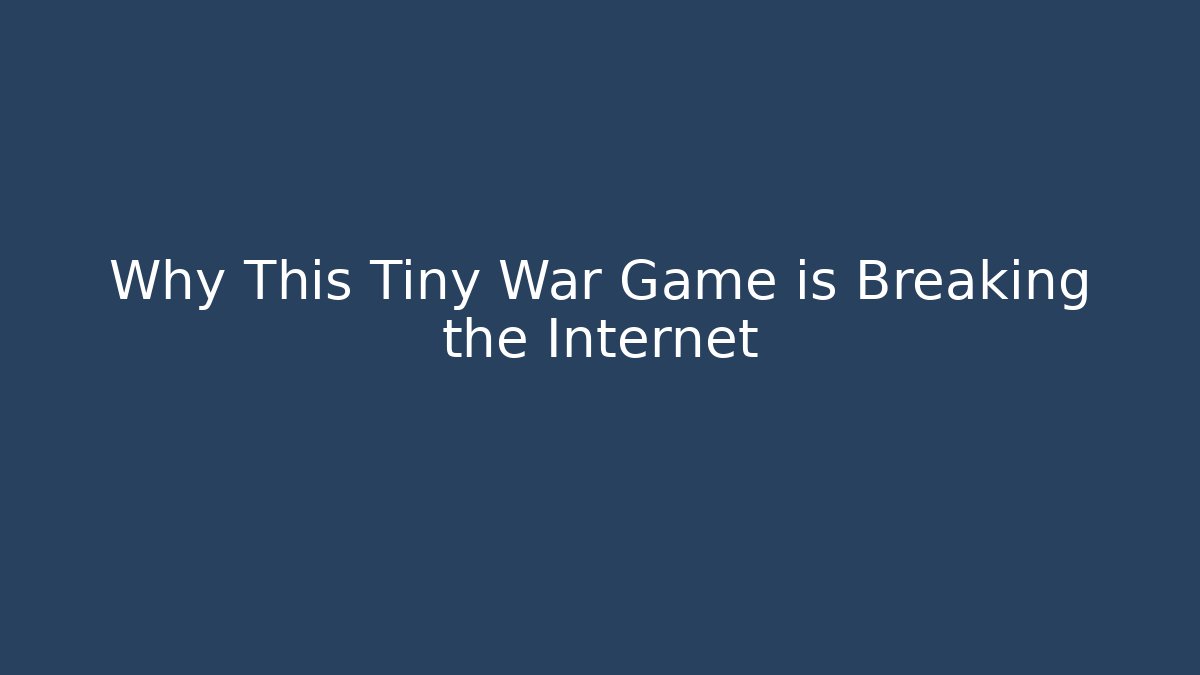 Why This Tiny War Game is Breaking the Internet