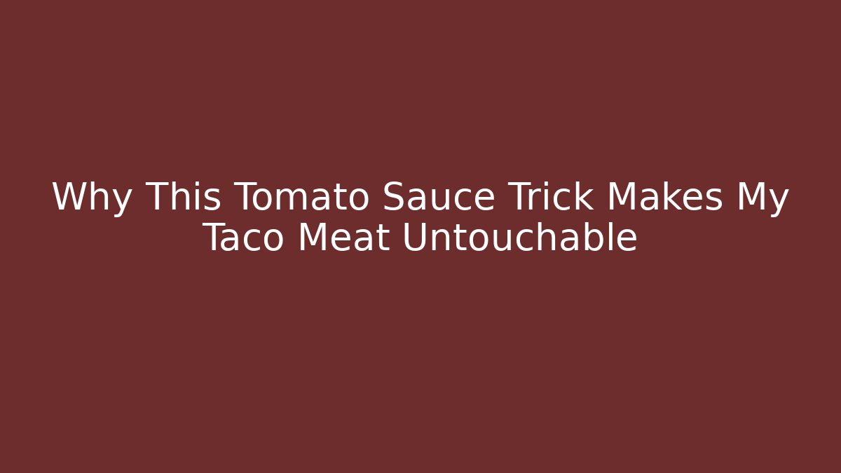 Why This Tomato Sauce Trick Makes My Taco Meat Untouchable