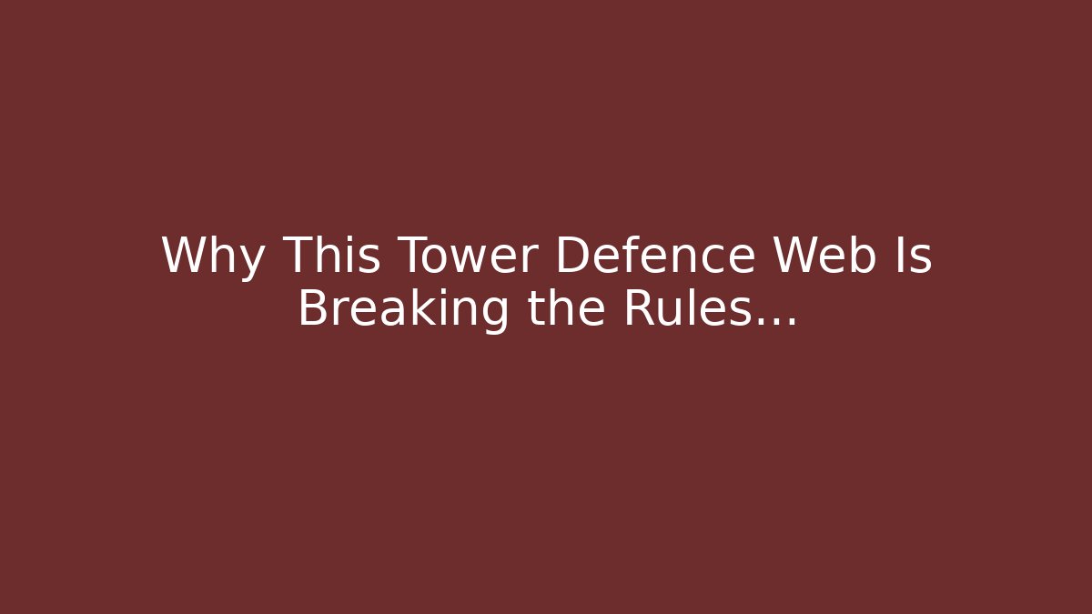 Why This Tower Defence Web Is Breaking the Rules…