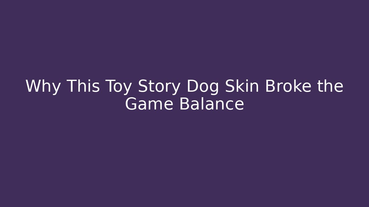 Why This Toy Story Dog Skin Broke the Game Balance
