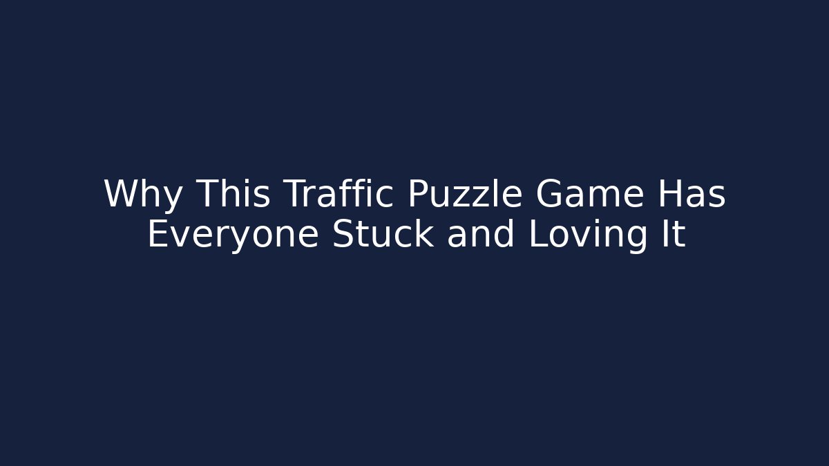 Why This Traffic Puzzle Game Has Everyone Stuck and Loving It