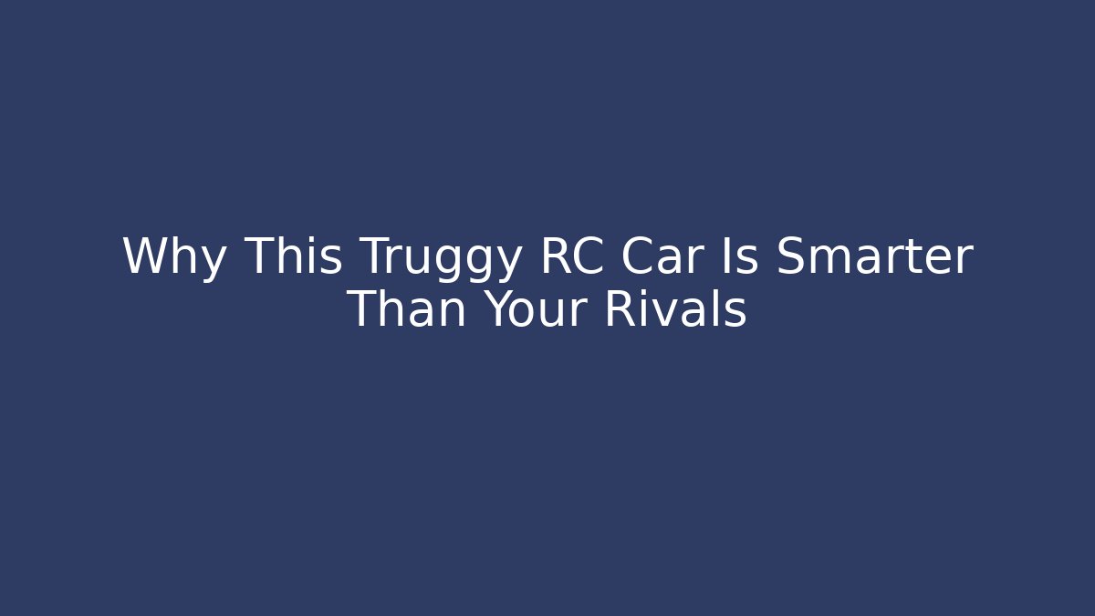 Why This Truggy RC Car Is Smarter Than Your Rivals