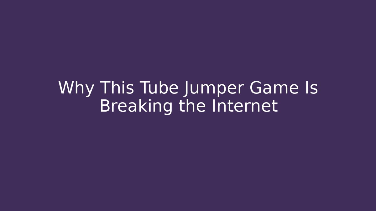 Why This Tube Jumper Game Is Breaking the Internet