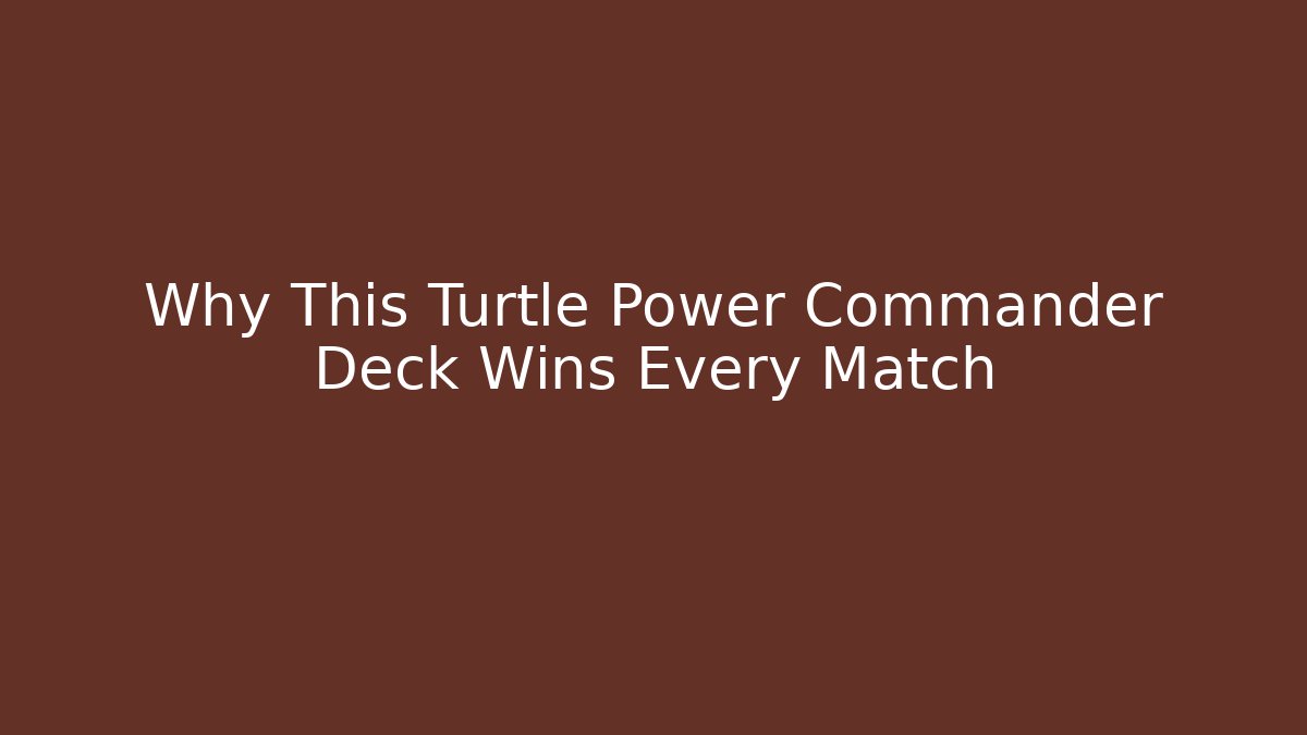 Why This Turtle Power Commander Deck Wins Every Match