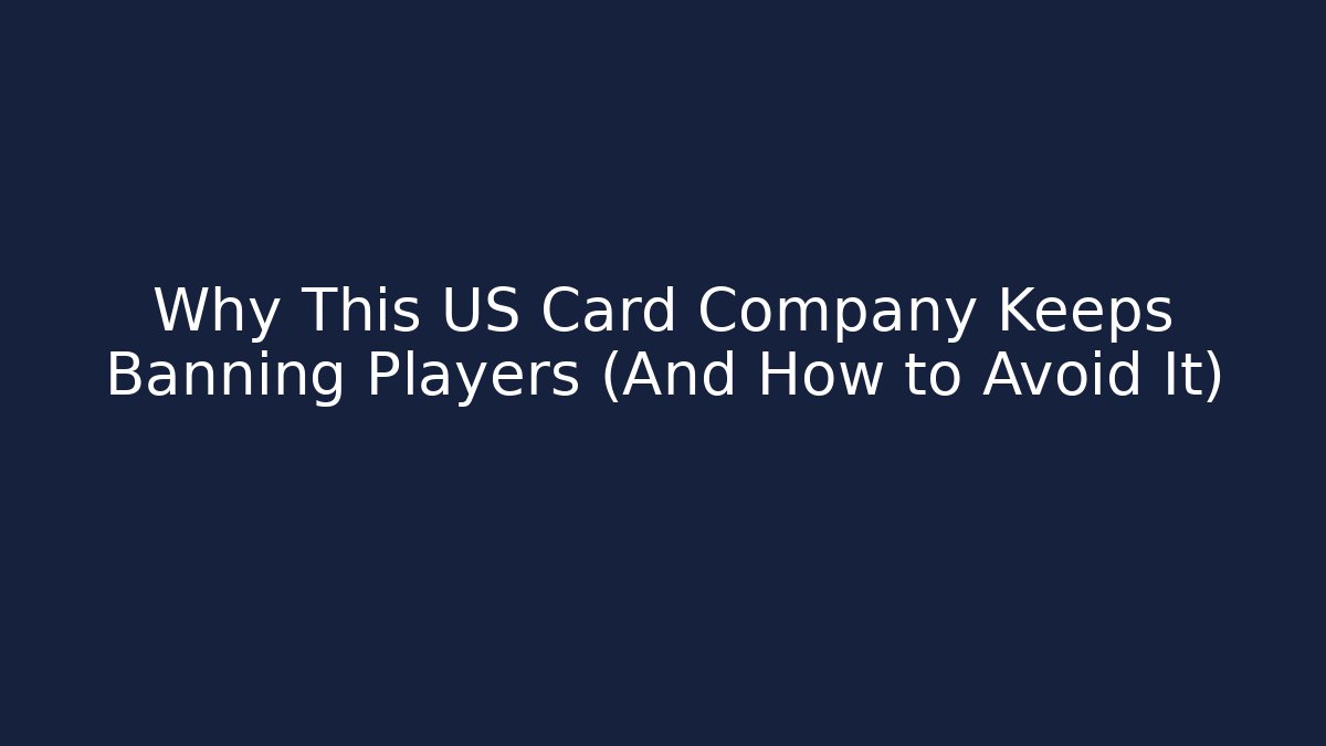 Why This US Card Company Keeps Banning Players (And How to Avoid It)