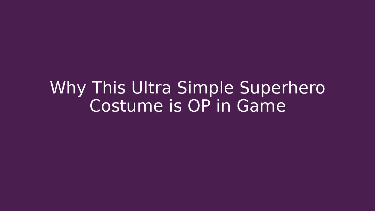 Why This Ultra Simple Superhero Costume is OP in Game